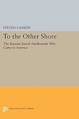 To the Other Shore – The Russian Jewish Intellectuals Who Came to America (Princeton Legacy Library) by Cassedy, Steven | Hardcover | European History