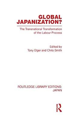 Global Japanization?: The Transnational Transformation of the Labour Process (Routledge Library Editions: Japan) by Elger, Tony | Hardcover | Business & Economics