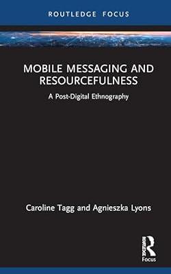 Mobile Messaging and Resourcefulness: A Post-digital Ethnography (Routledge Focus on Language and Social Media) by Lyons, Agnieszka; Tagg, Caroline | Paperback | Literature: History And Criticism
