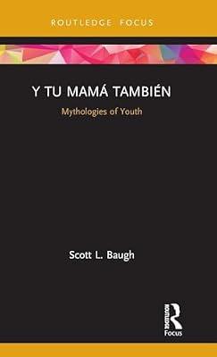 Y Tu Mamá También: Mythologies of Youth (Cinema and Youth Cultures) by Baugh, Scott L. | Hardcover | Performing Arts