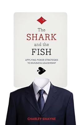 The Shark and the Fish: Applying Poker Strategies to Business Leadership by Swayne, Charley | Paperback | Gambling: Theories & Methods