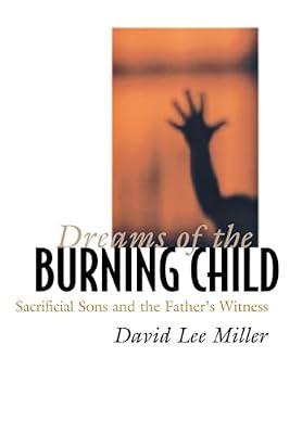 Dreams of the Burning Child: Sacrificial Sons and the Father's Witness by Miller, David Lee | Hardcover | Literary Criticism