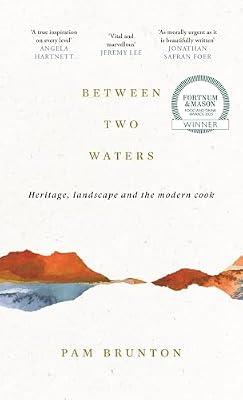 Between Two Waters: Heritage, landscape and the modern cook by Brunton, Pam | Hardcover | Memoirs