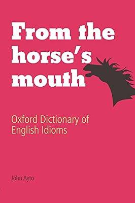 From the Horse's Mouth: Oxford Dictionary of English Idioms | Hardcover | Usage & Grammar Guides