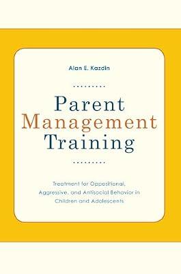 Parent Management Training Treatment for Oppositional, Aggresive, and Antisocial Behavior in Children and Adolescents by Alan E. Kazdin | Paperback | Social