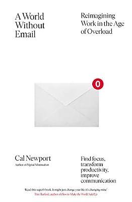 A World Without Email: Find Focus and Transform the Way You Work Forever (from the NYT bestselling productivity expert) by Newport, Cal | Paperback | Business Innovation