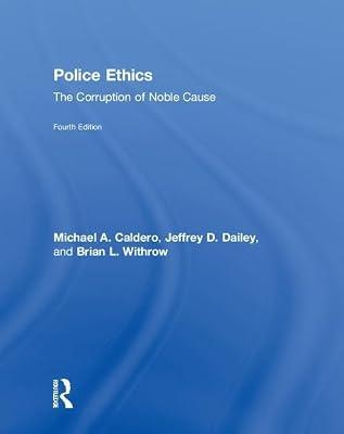 Police Ethics: The Corruption of Noble Cause by Dailey, Jeffrey; Caldero, Michael; Withrow, Brian | Hardcover | Legal Aspects Of Criminology