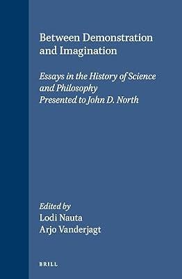 Between Demonstration and Imagination: Essays in the History of Science and Philosophy Presented to John D. North: 96 (Brill's Studies in Intellectual History) | Leather_Bound | Science