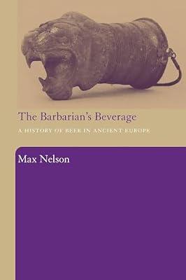 The Barbarian's Beverage: A History of Beer in Ancient Europe by Nelson, Max | Paperback | History