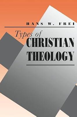 Types of Christian Theology (Paper) by Frei, Hans W | Paperback | Christian Theology
