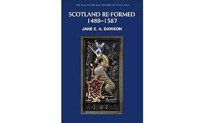 Scotland Re-formed, 1488-1587 by Dawson, Jane E. A. | Paperback | History