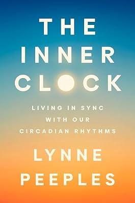 The Inner Clock: Living in Sync With Our Circadian Rhythms by Peeples, Lynne | Hardcover | Science
