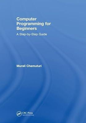 Computer Programming for Beginners: A Step-by-step Guide by Chemuturi, Murali | Hardcover | Computer Programming