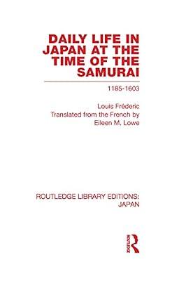 Daily Life in Japan: At the Time of the Samurai, 1185-1603 (Routledge Library Editions: Japan) by Frederic, Louis | Hardcover | History