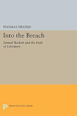 Into the Breach: Samuel Beckett and the Ends of Literature: 1116 (Princeton Legacy Library, 1116) by Trezise, Thomas | Paperback | Literary Criticism