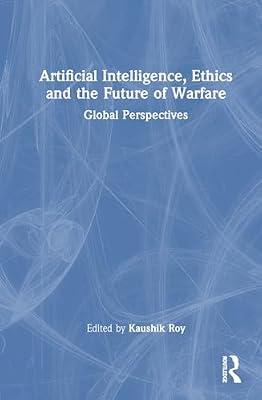 Artificial Intelligence, Ethics and the Future of Warfare: Global Perspectives | Hardcover | Algorithms And Data Structures
