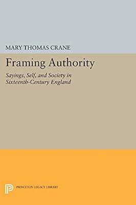Framing Authority: Sayings, Self, and Society in Sixteenth-Century England by Crane, Mary Thomas | Paperback | Literary Criticism