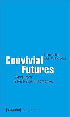 Convivial Futures: Views from a Post-Growth Tomorrow | Paperback | Social & Political Philosophy