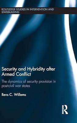 Security and Hybridity After Armed Conflict: The Dynamics of Security Provision in Post-Civil War States (Routledge Studies in Intervention and Statebuilding) by Willems, Rens C. | Hardcover | Political Science