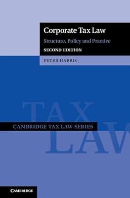 Corporate Tax Law: Structure, Policy and Practice (Cambridge Tax Law Series) by Harris, Peter | Hardcover | Corporate Tax