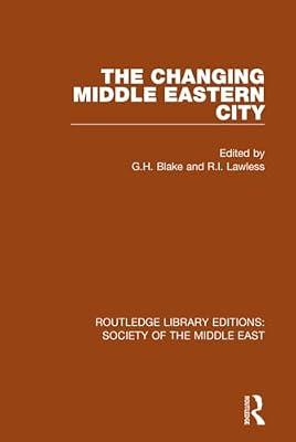 The Changing Middle Eastern City: 6 (Routledge Library Editions: Society of the Middle East) | Hardcover | Social Science