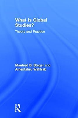 What Is Global Studies?: Theory & Practice by Steger, Manfred B.; Wahlrab, Amentahru | Hardcover | Political Science