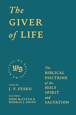 The Giver of Life: The Biblical Doctrine of the Holy Spirit and Salvation (We Believe) by Fesko, J. V. | Hardcover | Religion