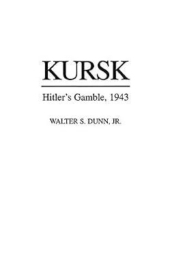 Kursk: Hitler's Gamble, 1943 by Dunn, Walter S. | Hardcover | History