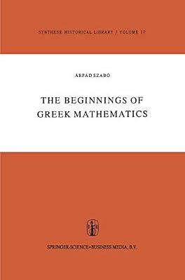 The Beginnings of Greek Mathematics: 17 (Synthese Historical Library) by Szabó, A. | Paperback | History Of Mathematics