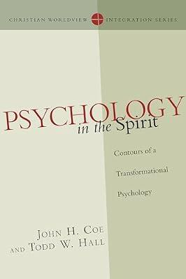 Psychology in the Spirit: Contours of a Transformational Psychology (Christian Worldview Integration Series) by Coe, John H.; Hall, Todd W. | Paperback | Religion