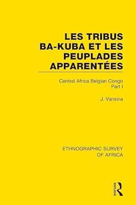 Les Tribus Ba-kuba Et Les Peuplades Apparentées: Central Africa Belgian Congo (Ethnographic Survey of Africa) by Vansina, Jan | Paperback | Social Science