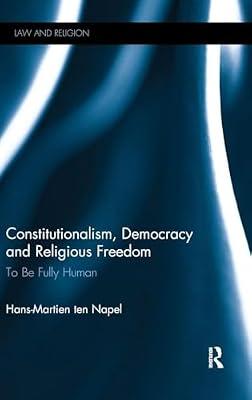 Constitutionalism, Democracy and Religious Freedom: To Be Fully Human (Law and Religion) by Ten Napel, Hans-martien | Hardcover | Law