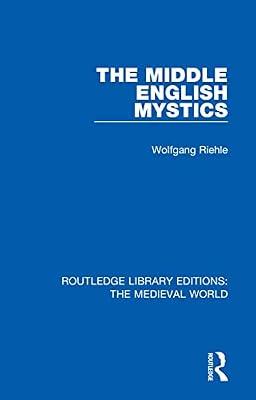 The Middle English Mystics: First published in German under the title: Studien zur englischen Mystik des Mittelalters unter besonderer ... Library Editions: The Medieval World) by Riehle, Wolfgang | Hardcover | History And Archaeology