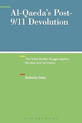 Al-Qaeda's Post-9/11 Devolution: The Failed Jihadist Struggle Against the Near and Far Enemy (New Directions in Terrorism Studies) by Celso, Dr. Anthony | Paperback | Political Science