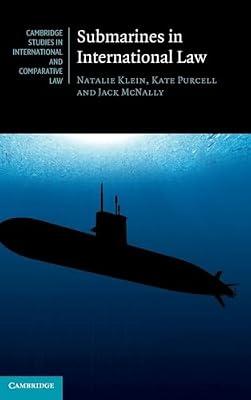 Submarines in International Law (Cambridge Studies in International and Comparative Law) by Klein, Natalie; McNally, Jack; Purcell, Kate | Hardcover | Law