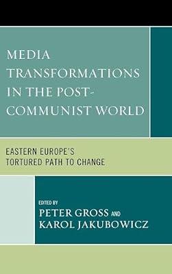 Media Transformations in the Post-Communist World: Eastern Europe's Tortured Path to Change | Hardcover | Social Science