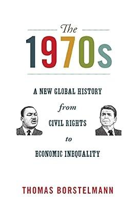 The 1970s: A New Global History from Civil Rights to Economic Inequality: 12 (America in the World, 8) by Borstelmann, Thomas | Paperback | History