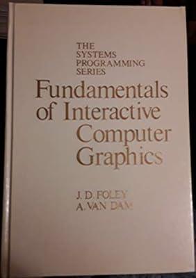 Fundamentals of Interactive Computer Graphics (Systems Programming S.) by Foley, James D.; Dam, A.Van | Hardcover | Graphical & Digital Media Applications