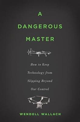 A DANGEROUS MASTER by Wallach, Wendell | Hardcover | Impact Of Science & Technology On Society