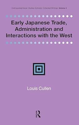Early Japanese Trade, Administration and Interactions With the West (Renaissance Books Distinguished Asian Studies Scholars - Collected Writings, 3) by Cullen, Louis | Hardcover | History