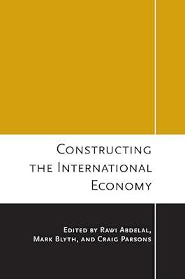 Constructing the International Economy (Cornell Studies in Political Economy) | Paperback | Political Science