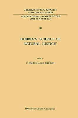 Hobbes's 'Science of Natural Justice': 111 (ARCHIVES INTERNATIONALES D'HISTOIRE DES IDEES/INTERNATIONAL ARCHIVES OF THE HISTORY OF IDEAS) by Walton, C. | Hardcover | Gardening