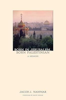Born in Jerusalem, Born Palestinian: A Memoir by Nammar, Jacob J. | Paperback | Biography & Autobiography