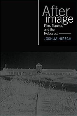 Afterimage: Film, Trauma, and the Holocaust (Emerging Media: History, Theory, Narrative) by Hirsch, Joshua Francis | Paperback | Film Theory & Criticism