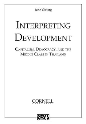 Interpreting Development Capitalism Democracy & the Middle Class: Capitalism, Democracy, and the Middle Class in Thailand: 21 (Studies on Southeast Asia, 21) by Girling, J. L. S. | Paperback | Political Science