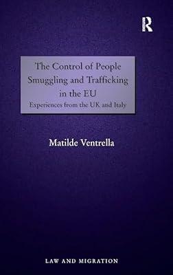 The Control of People Smuggling and Trafficking in the EU: Experiences from the UK and Italy (Law and Migration) by Ventrella, Matilde | Hardcover | Law