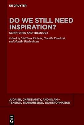 Do We Still Need Inspiration?: Scriptures and Theology: 24 (Judaism, Christianity, and Islam – Tension, Transmission, Transformation, 24) | Hardcover | Comparative Religion