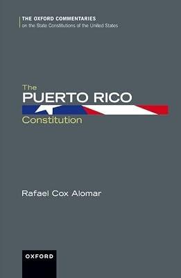 The Puerto Rico Constitution (Oxford Commentaries on the State Constitutions of the United States) by Alomar, Rafael Cox | Hardcover | Law