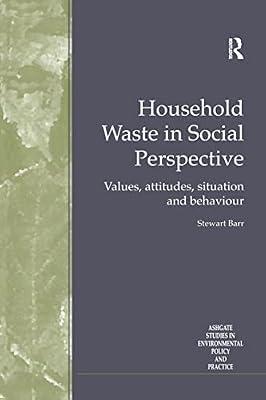 Household Waste in Social Perspective: Values, Attitudes, Situation and Behaviour (Routledge Studies in Environmental Policy and Practice) by Barr, Stewart | Hardcover | Psychological Theory