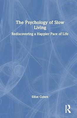 The Psychology of Slow Living: Rediscovering a Happier Pace of Life by Cohen, Elliot | Hardcover | Health & Fitness